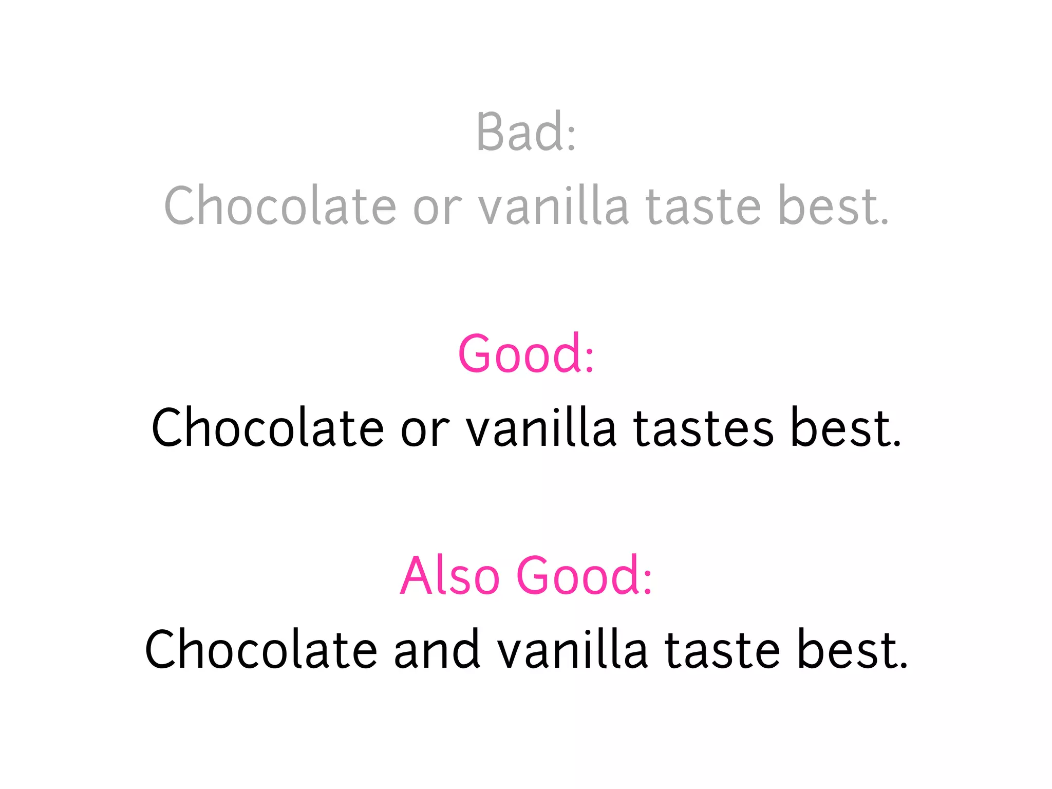 Bad:
Chocolate or vanilla taste best.


            Good:
Chocolate or vanilla tastes best.


          Also Good:
Chocolate and vanilla taste best.
 