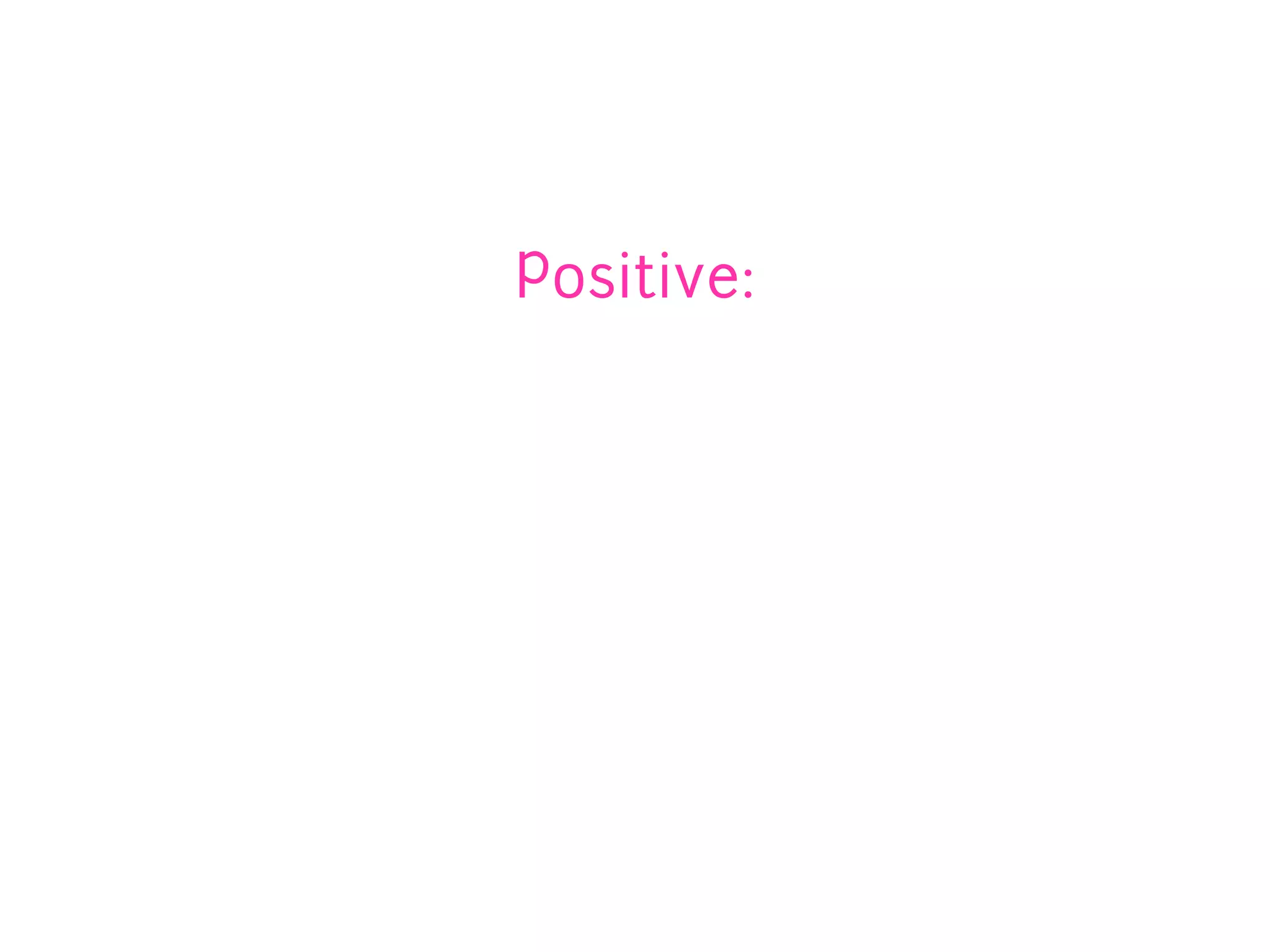 Positive:
 