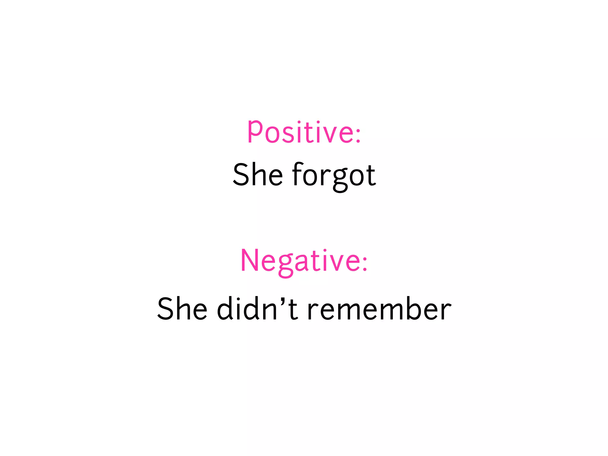 Positive:
    She forgot


     Negative:
She didn’t remember
 