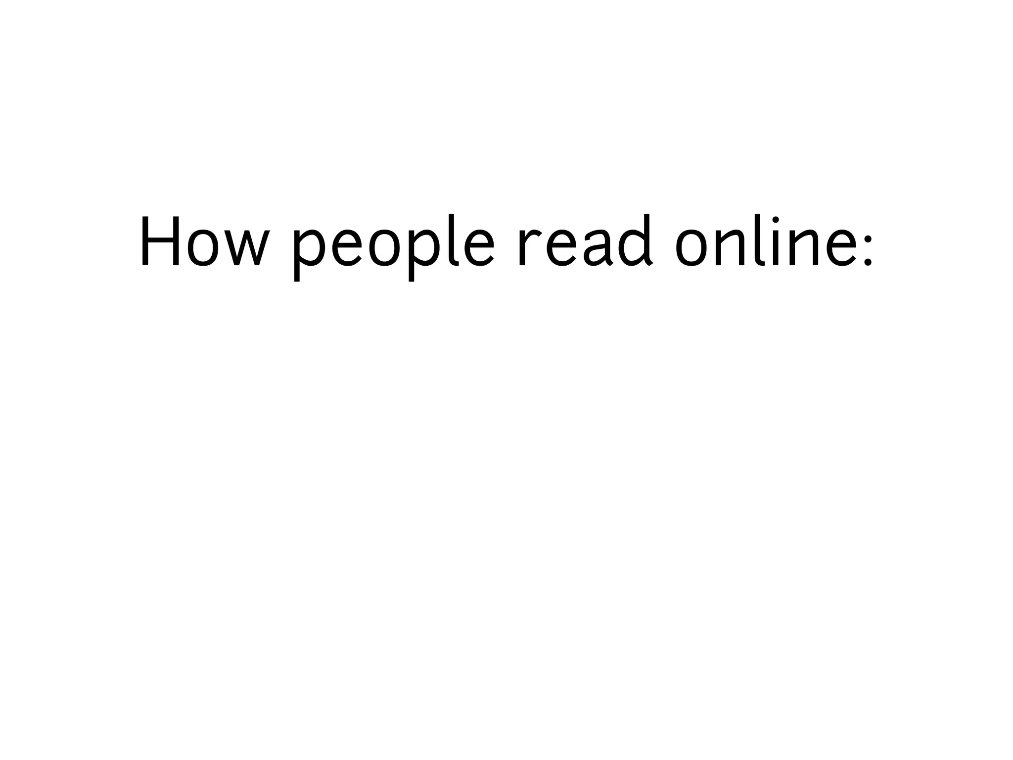 How people read online:
 