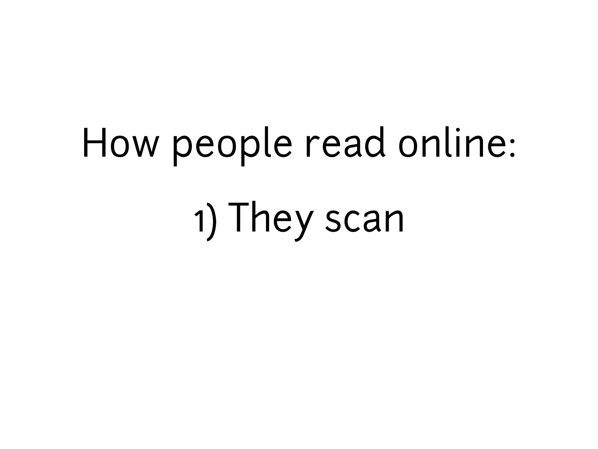 How people read online:

     1) They scan
 