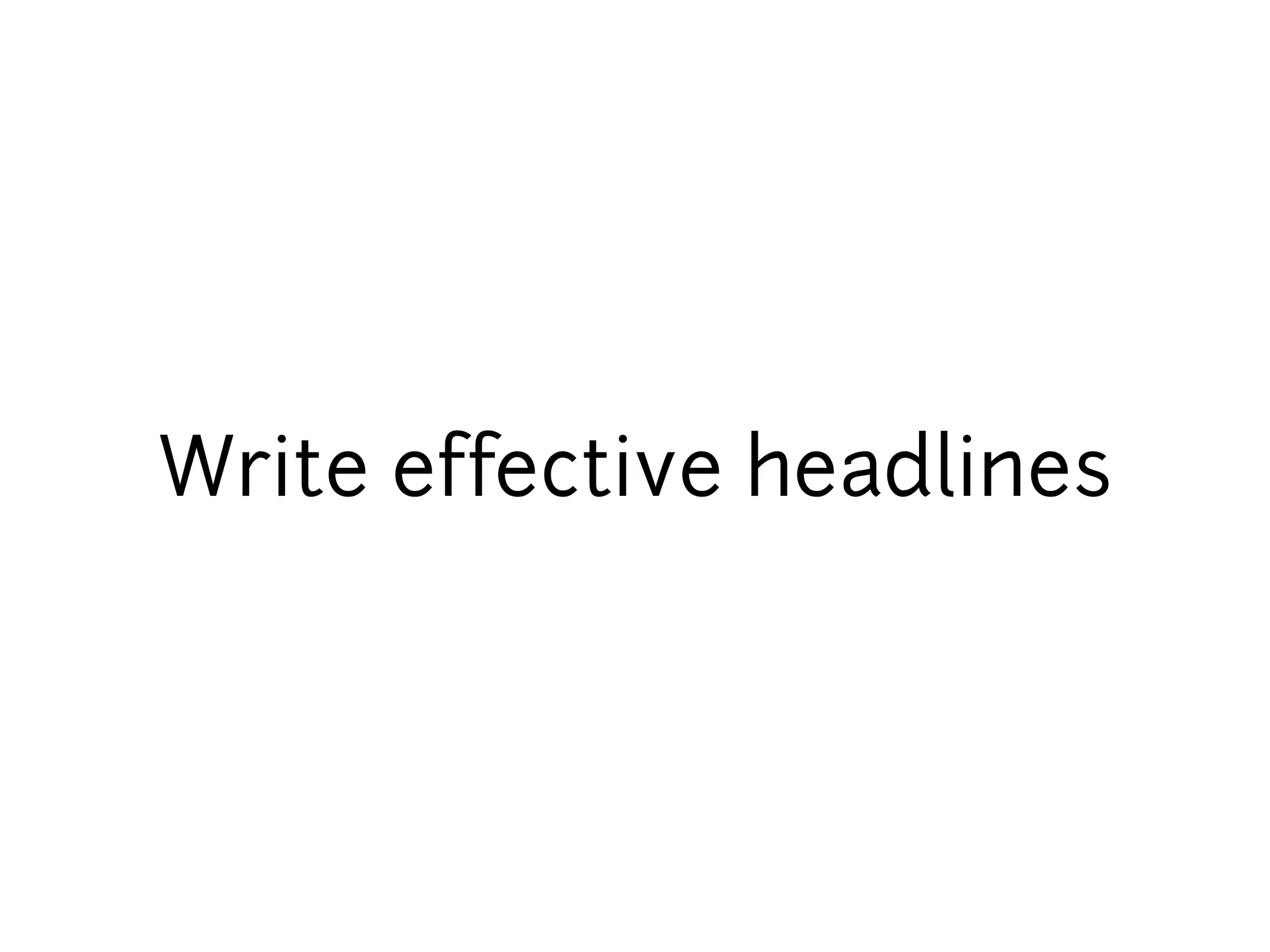 Write effective headlines
 