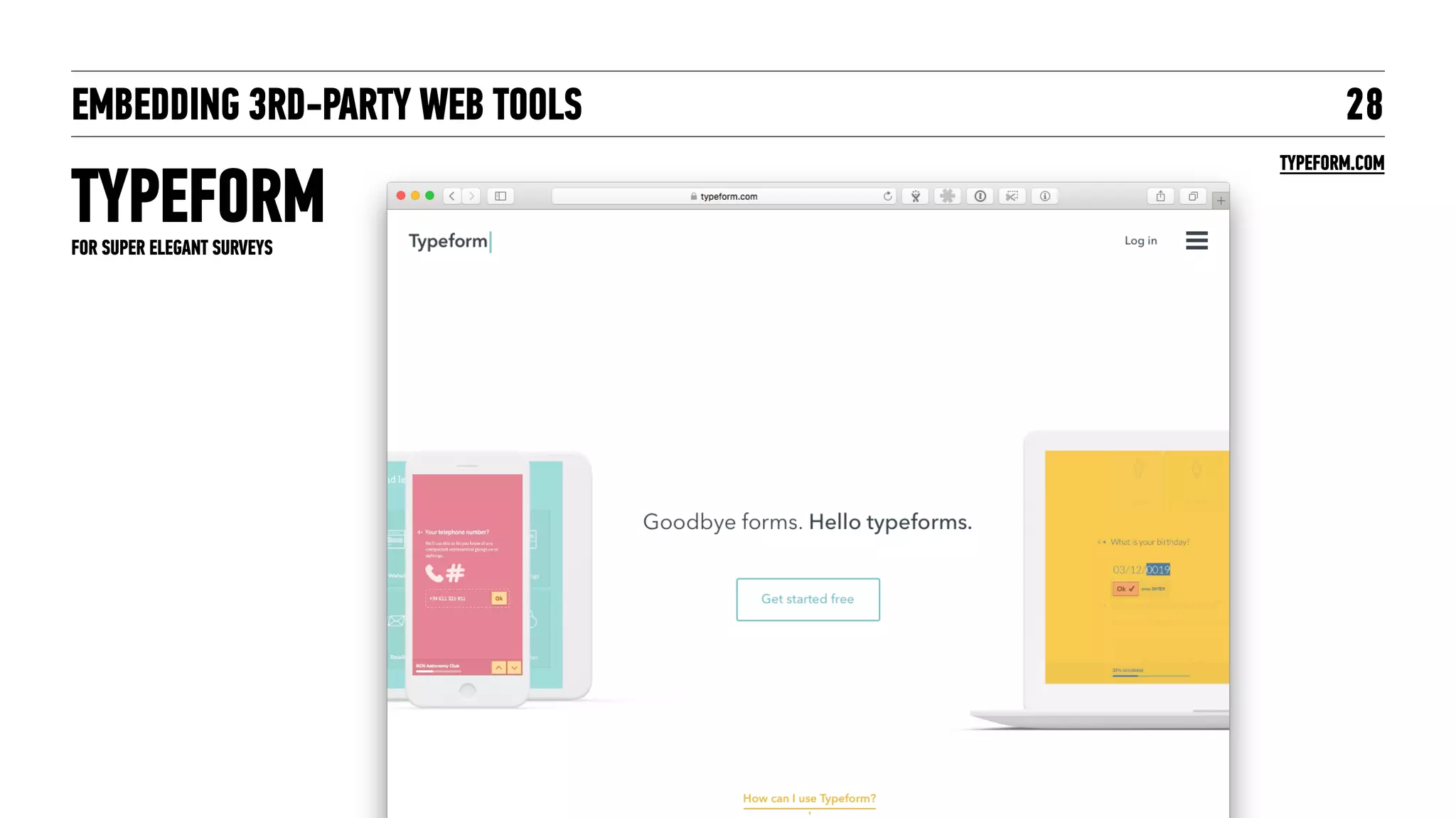 EMBEDDING 3RD-PARTY WEB TOOLS
TYPEFORM
28
TYPEFORM.COM
FOR SUPER ELEGANT SURVEYS
 