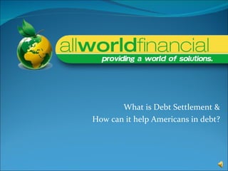 What is Debt Settlement & How can it help Americans in debt? 