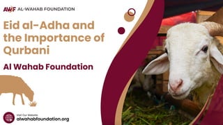 alwahabfoundation.org
Visit Our Website
Eid al-Adha and
the Importance of
Qurbani
Al Wahab Foundation
 