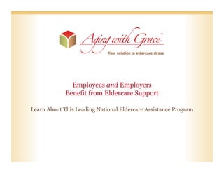 Employees and Employers
             Benefit from Eldercare Support

Learn About This Leading National Eldercare Assistance Program
 