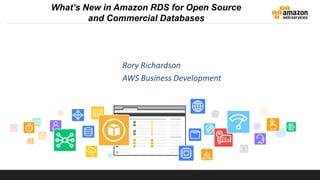 What’s New in Amazon RDS for Open Source
and Commercial Databases
Rory Richardson
AWS Business Development
 