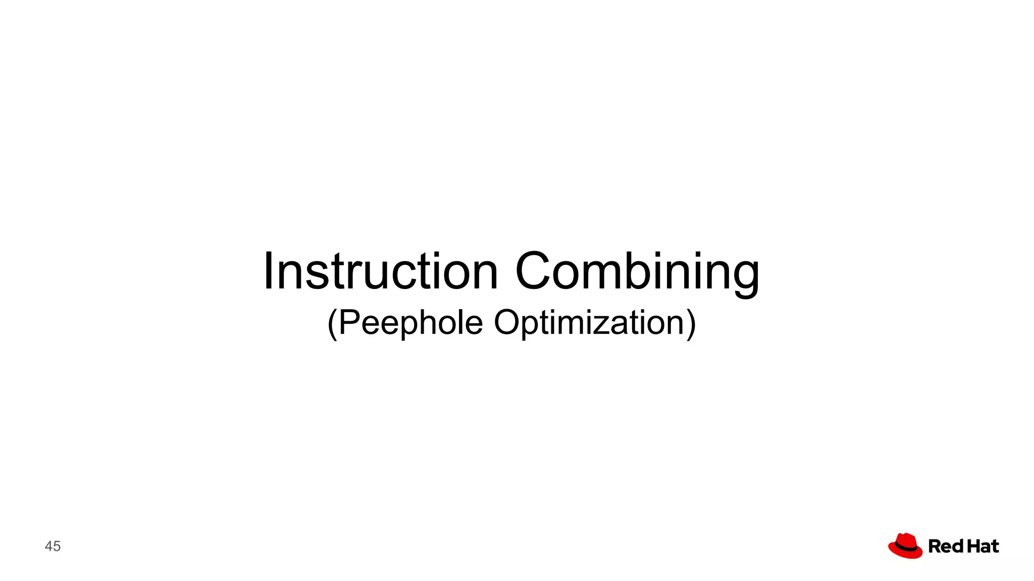 Instruction Combining
(Peephole Optimization)
45
 