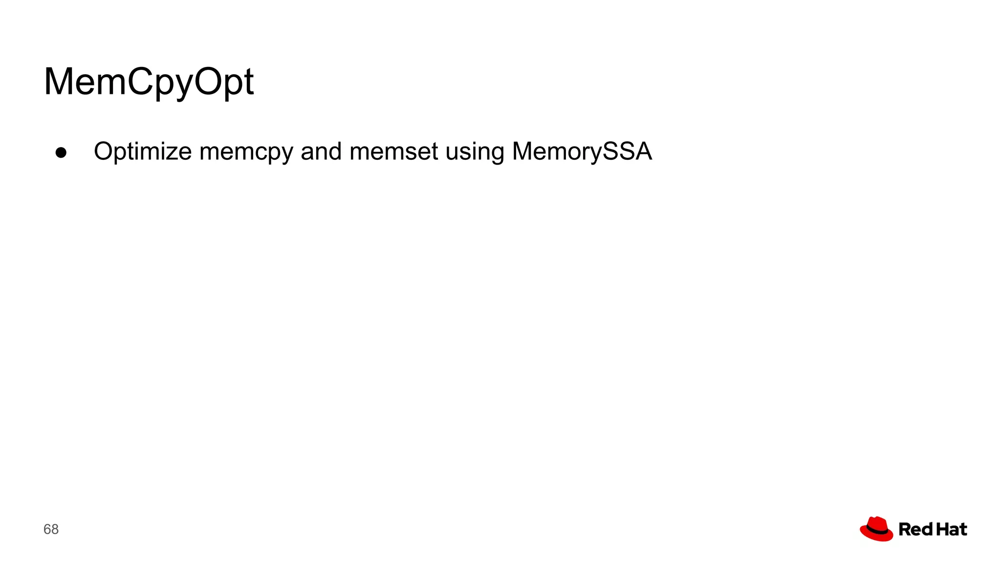 MemCpyOpt
● Optimize memcpy and memset using MemorySSA
68
 