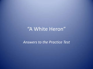 “A White Heron”

Answers to the Practice Test
 