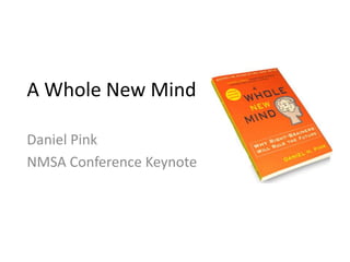 A Whole New Mind Daniel Pink NMSA Conference Keynote 