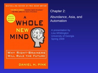 Chapter 2: Abundance, Asia, and Automation A presentation by Lisa Whittington University of Georgia Spring 2009 