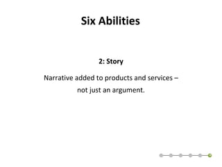 2: Story Narrative added to products and services – not just an argument. Six Abilities 