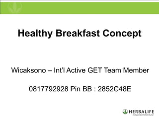 Healthy Breakfast Concept Wicaksono – Int’l Active GET Team Member 0817792928 Pin BB : 2852C48E 