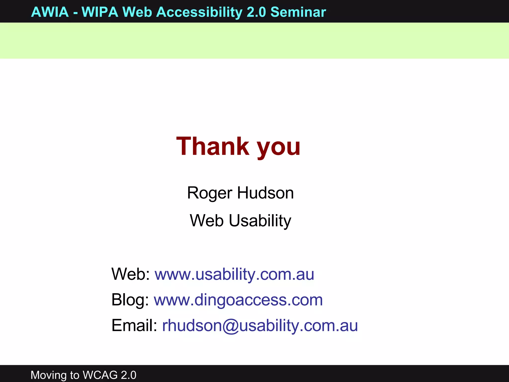 Thank you Roger Hudson Web Usability Web:  www.usability.com.au Blog:  www.dingoaccess.com   Email:  [email_address]   