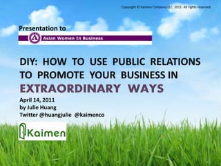 Copyright © Kaimen Company LLC 2011. All rights reserved.




Presentation to




                                                                       1
 