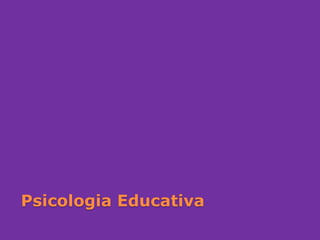 Psicologia Educativa
 