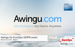 Awingu for EuroSys GDPR event
March 2nd, 2018 , Belgium
 