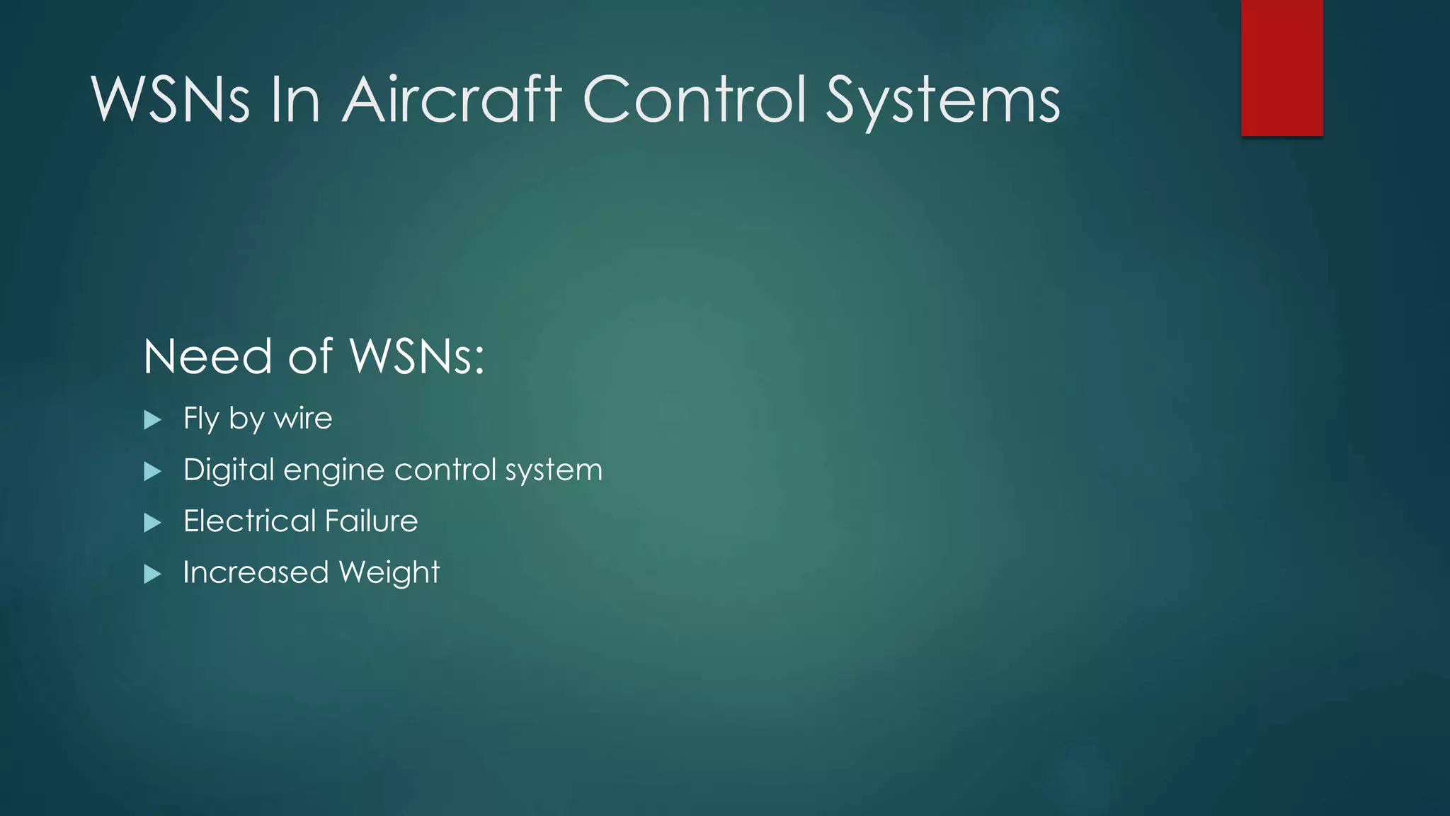 WSNs In Aircraft Control Systems
Need of WSNs:
Fly by wire
Digital engine control system
Electrical Failure
Increased Weight