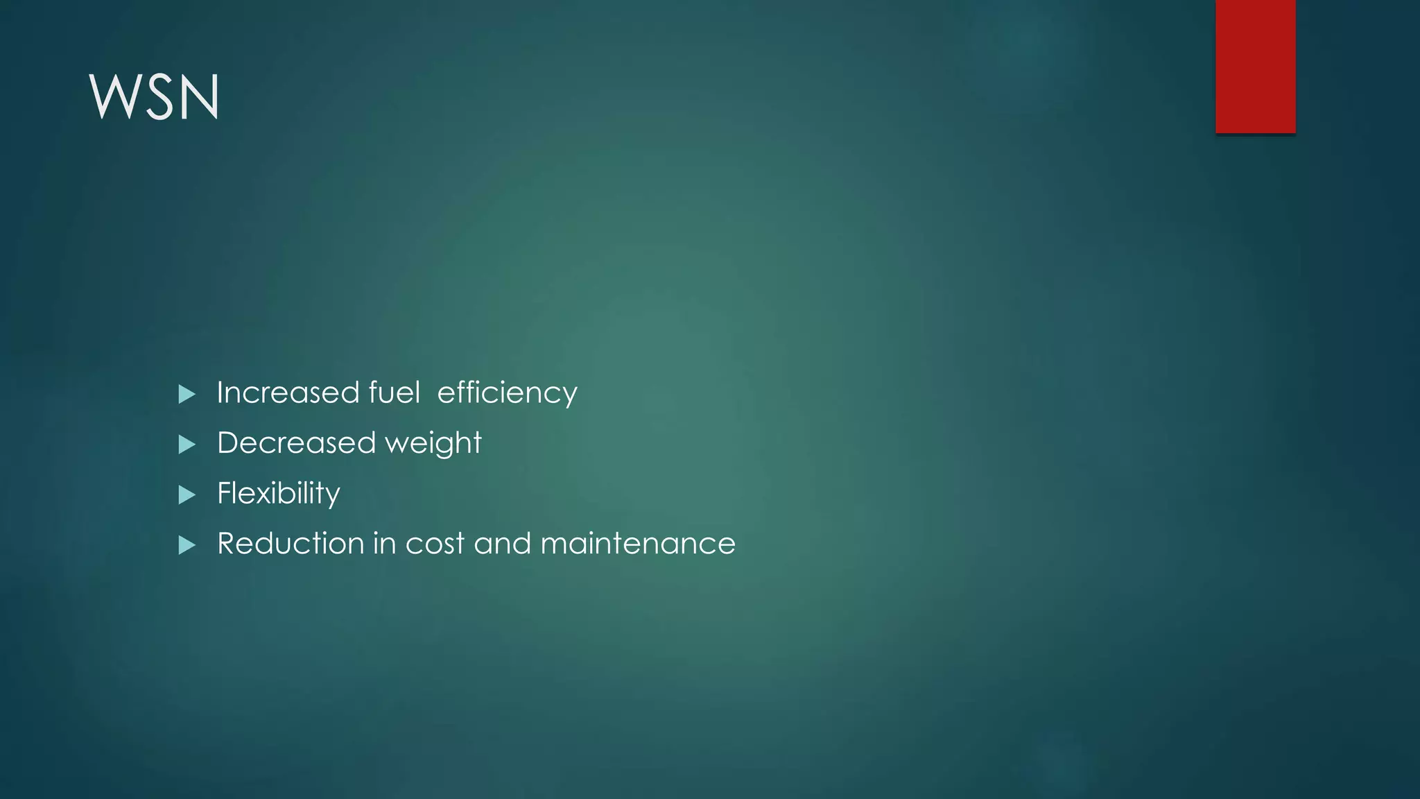 WSN
Increased fuel efficiency
Decreased weight
Flexibility
Reduction in cost and maintenance