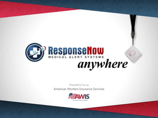 anywhere
Presentedto You by
American Workers Insurance Services
 