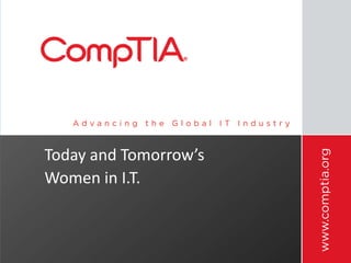 Today and Tomorrow’s
Women in I.T.
 