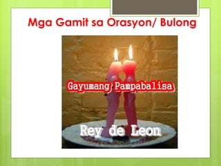 Mga Gamit sa Orasyon/ Bulong
 