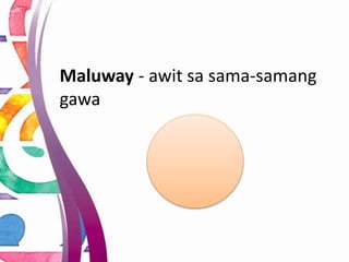 Maluway - awit sa sama-samang
gawa
 