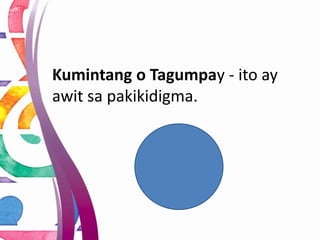 Kumintang o Tagumpay - ito ay
awit sa pakikidigma.
 