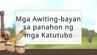 Mga Awiting-bayan
sa panahon ng
mga Katutubo
 