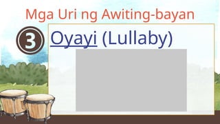 Oyayi (Lullaby)
Mga Uri ng Awiting-bayan
 