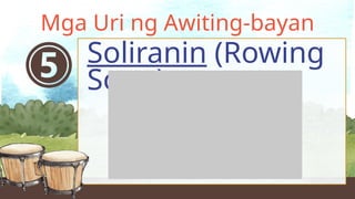 Soliranin (Rowing
Song)
Mga Uri ng Awiting-bayan
 