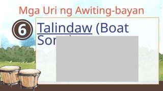 Talindaw (Boat
Song)
Mga Uri ng Awiting-bayan
 