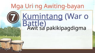 Awit sa pakikipagdigma
Kumintang (War o
Battle)
Mga Uri ng Awiting-bayan
 