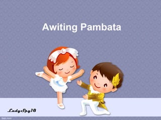 Awiting Pambata 
LadySpy18 
 