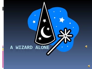 A wizard alone