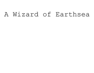 A Wizard of Earthsea
 