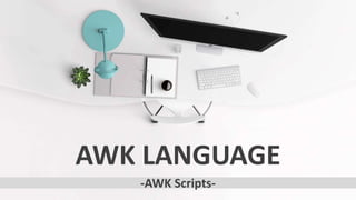 AWK LANGUAGE
-AWK Scripts-
 