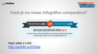 Você já viu nosso Infográfico comparativo? 
Aqui está o Link: 
http://wp24h.co/OfJbje 
 