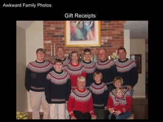 Gift Receipts Awkward Family Photos 