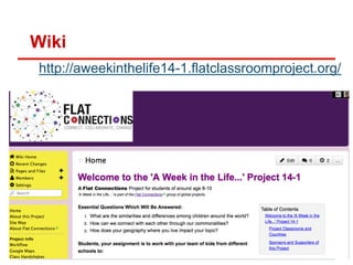 Wiki
http://aweekinthelife14-1.flatclassroomproject.org/

 