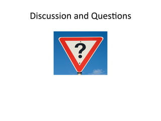 Discussion	
  and	
  Ques:ons	
  

 