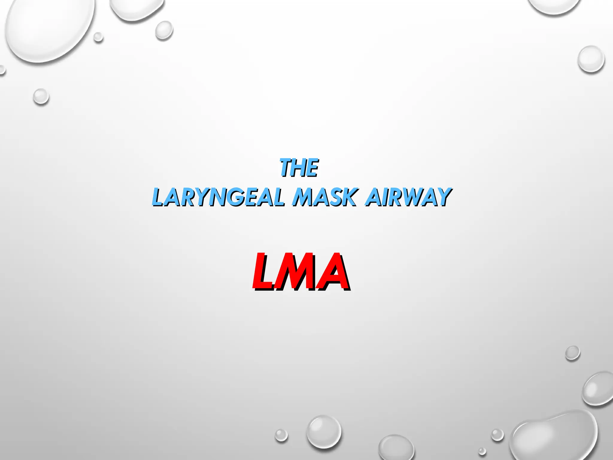 THE
THE
LARYNGEAL MASK AIRWAY
LARYNGEAL MASK AIRWAY
LMA
LMA
 