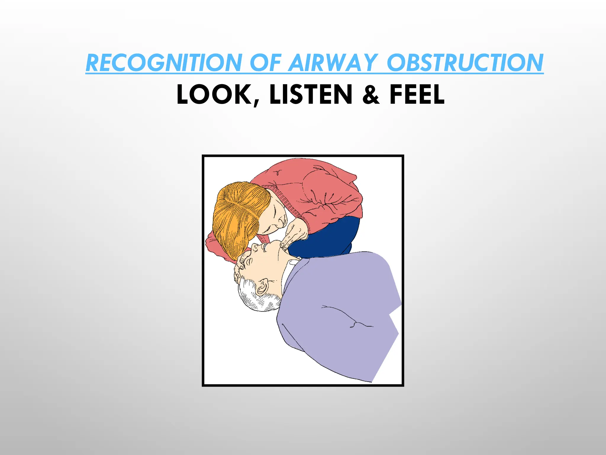 RECOGNITION OF AIRWAY OBSTRUCTION
LOOK, LISTEN & FEEL
 