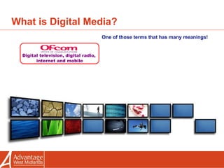 What is Digital Media? Digital television, digital radio,  internet and mobile One of those terms that has many meanings!  