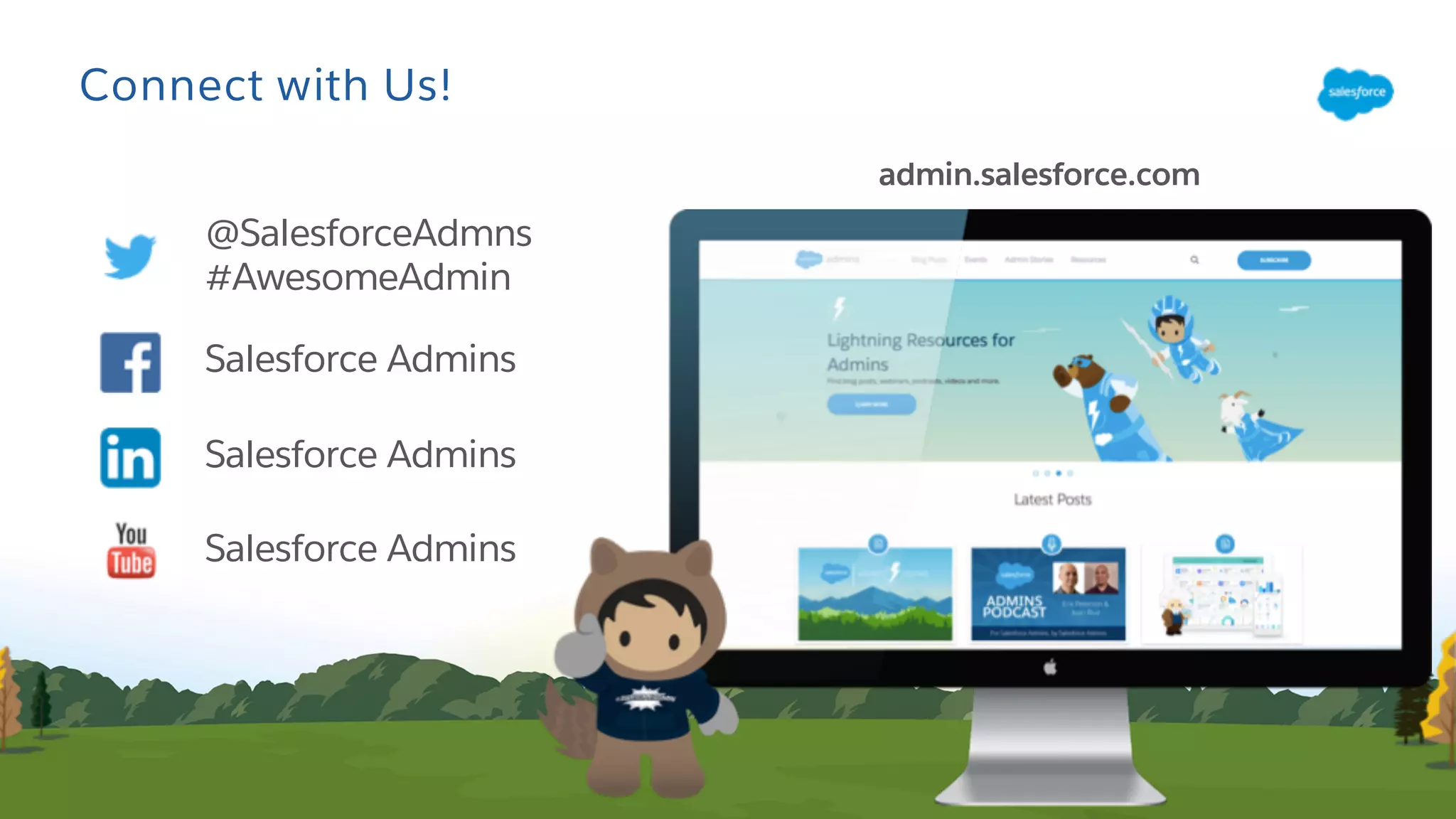 Connect with Us!
@SalesforceAdmns
#AwesomeAdmin
Salesforce Admins
Salesforce Admins
Salesforce Admins
admin.salesforce.com
 