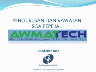 Disediakan Oleh
Copyrights by Qew Technologies (M) Sdn Bhd 1
PENGURUSAN DAN RAWATAN
SISA PEPEJAL
 
