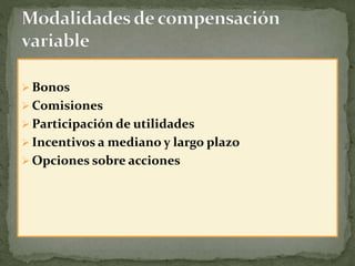  Bonos
 Comisiones
 Participación de utilidades
 Incentivos a mediano y largo plazo
 Opciones sobre acciones
 