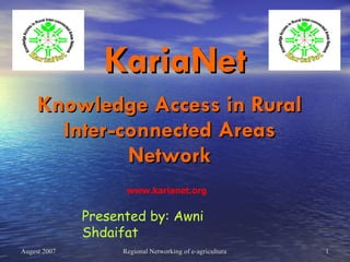 KariaNet Knowledge Access in Rural Inter-connected Areas Network Presented by: Awni Shdaifat www.karianet.org 