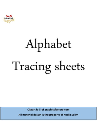 Alphabet
Tracing sheets
Clipart is © of graphicsfactory.com
All material design is the property of Nadia Selim
 